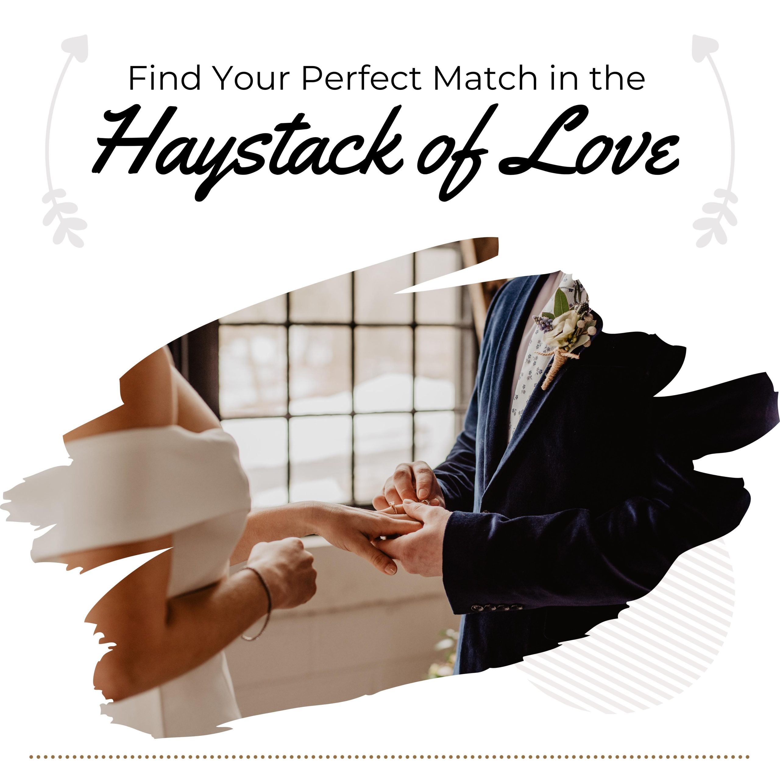 Perfect Match in the Haystack of Love